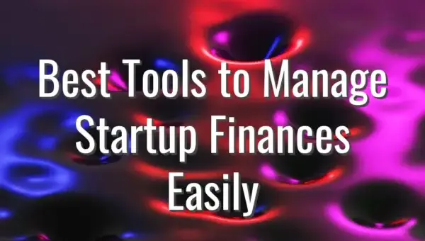 Best Tools to Manage Startup Finances Easily - best tools manage finances