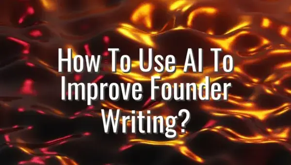 How To Use AI To Improve Founder Writing? - ai for founder writing