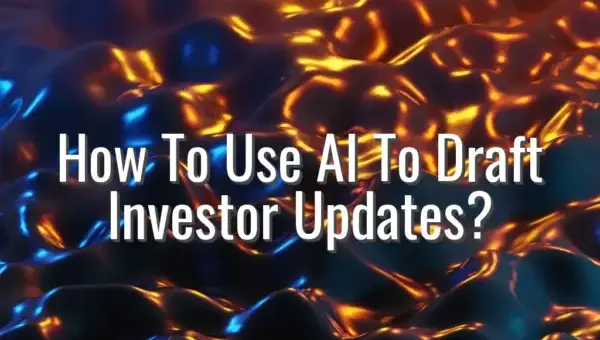 How To Use AI To Draft Investor Updates? - ai for investor updates