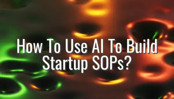 How To Use AI To Build Startup SOPs? - ai for sop creation