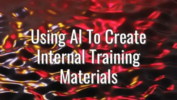 Using AI To Create Internal Training Materials - AI to create training materials