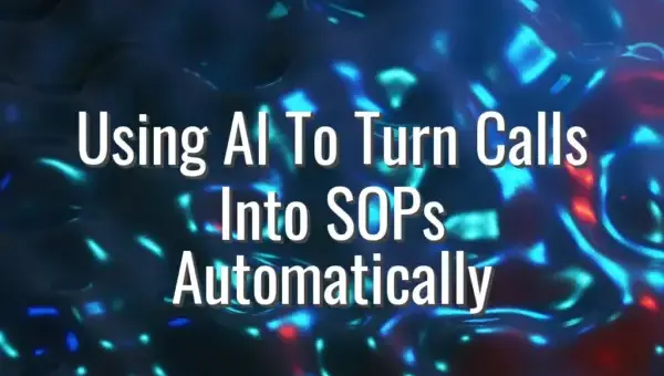 Using AI To Turn Calls Into SOPs Automatically - AI to turn calls into SOPs