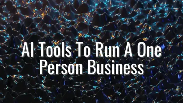 AI Tools To Run A One Person Business - ai tools for one person business