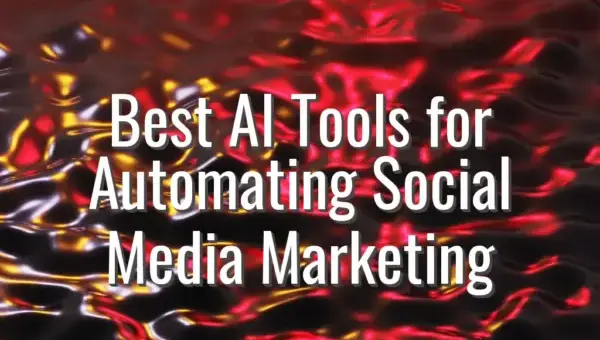 Best AI Tools for Automating Social Media Marketing - AI tools for social media marketing