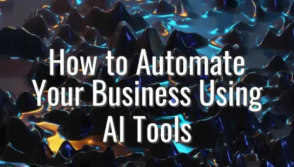 How to Automate Your Business Using AI Tools - automate business using AI