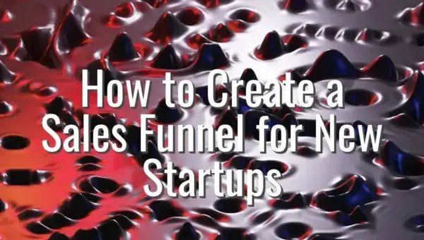 How to Create a Sales Funnel for New Startups - create sales funnel for startups