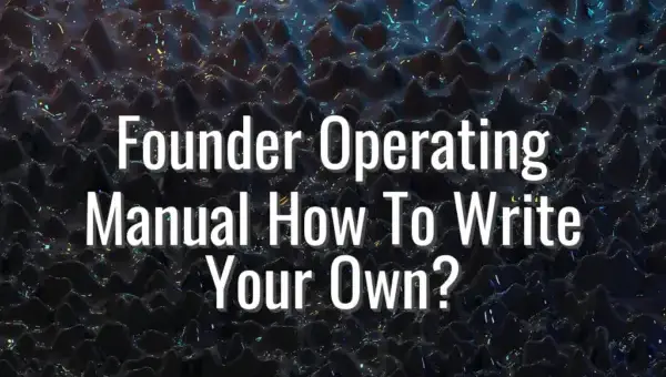 Founder Operating Manual How To Write Your Own? - founder operating manual