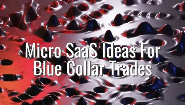 Micro SaaS Ideas For Blue Collar Trades - micro saas ideas for trades