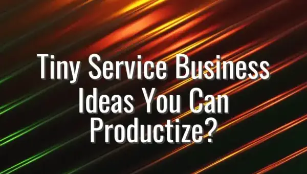 Tiny Service Business Ideas You Can Productize? - productized service business ideas