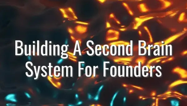 Building A Second Brain System For Founders - second brain for founders
