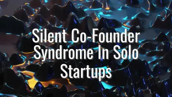 Silent Co-Founder Syndrome In Solo Startups - silent co founder syndrome