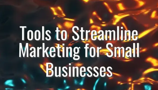 Tools to Streamline Marketing for Small Businesses - tools streamline marketing