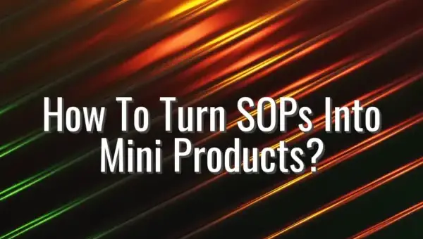 How To Turn SOPs Into Mini Products? - turn SOPs into products
