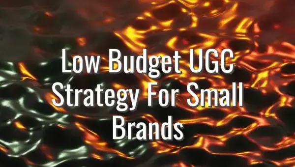 Low Budget UGC Strategy For Small Brands - ugc strategy for small brands