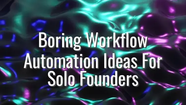 Boring Workflow Automation Ideas For Solo Founders - workflow automation ideas