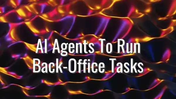 AI Agents To Run Back-Office Tasks - AI agents for back office