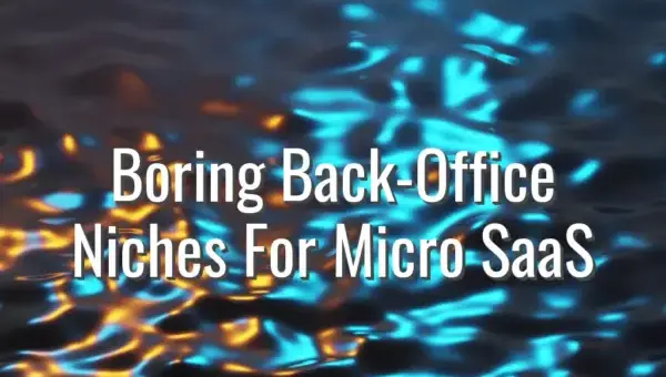 Boring Back-Office Niches For Micro SaaS - boring back office saas ideas