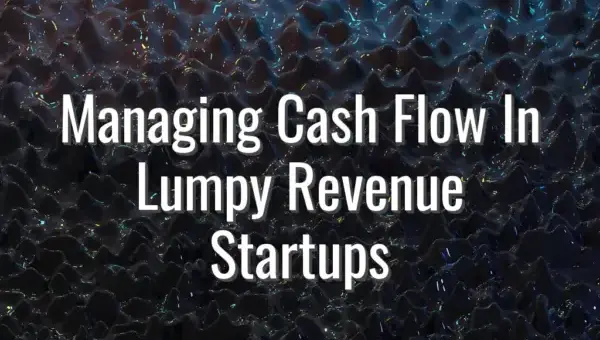 Managing Cash Flow In Lumpy Revenue Startups - cash flow in lumpy revenue
