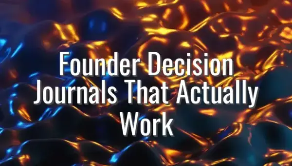 Founder Decision Journals That Actually Work - decision journal for founders