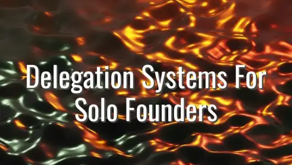 Delegation Systems For Solo Founders - delegation systems for founders