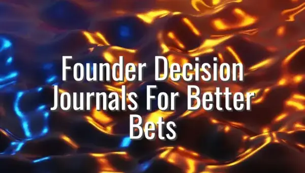Founder Decision Journals For Better Bets - founder decision journal