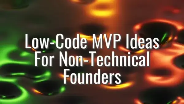 Low-Code MVP Ideas For Non-Technical Founders - low code mvp ideas