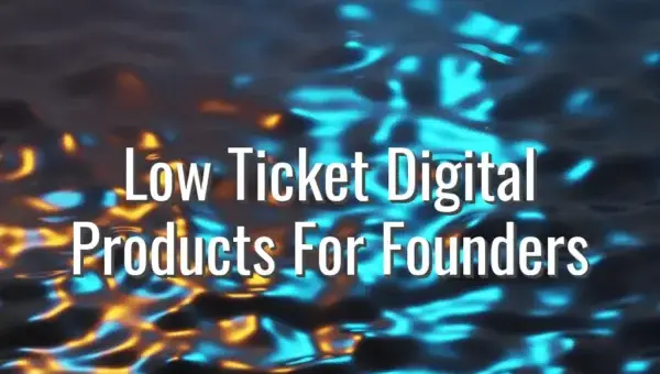 Low Ticket Digital Products For Founders - low ticket digital products