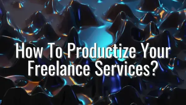 How To Productize Your Freelance Services? - productize freelance services