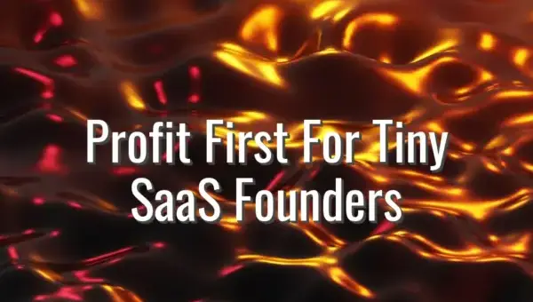 Profit First For Tiny SaaS Founders - profit first for saas