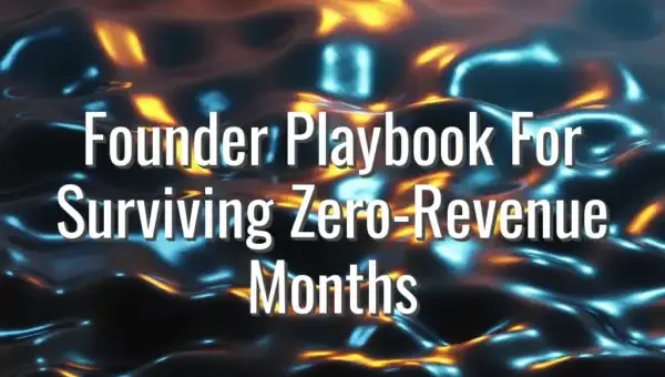 Founder Playbook For Surviving Zero-Revenue Months - surviving zero revenue months