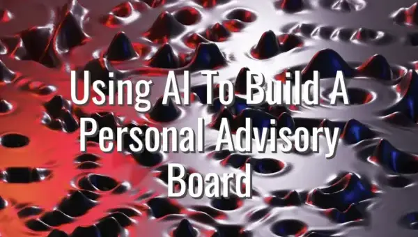Using AI To Build A Personal Advisory Board - ai advisory board for founders
