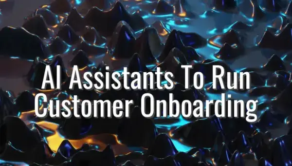 AI Assistants To Run Customer Onboarding - ai assistant for customer onboarding