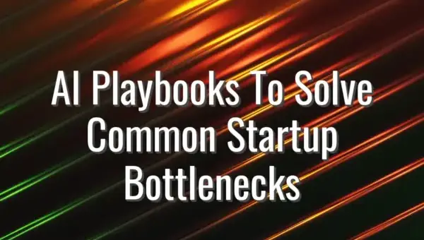 AI Playbooks To Solve Common Startup Bottlenecks - ai playbooks for startups