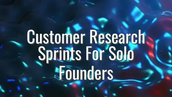 Customer Research Sprints For Solo Founders - customer research sprints for founders