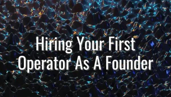 Hiring Your First Operator As A Founder - first operations hire for startups