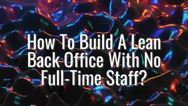 How To Build A Lean Back Office With No Full-Time Staff? - lean back office setup