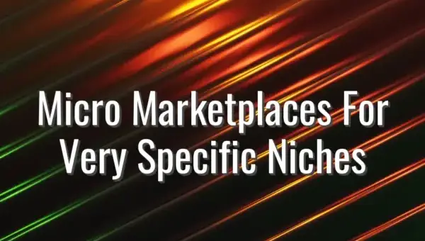 Micro Marketplaces For Very Specific Niches - micro marketplaces for niches